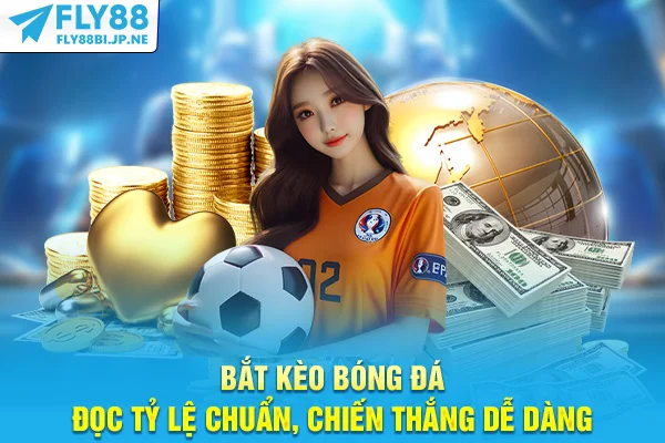 Bắt Kèo Bóng Đá - Đọc Tỷ Lệ Chuẩn, Chiến Thắng Dễ Dàng