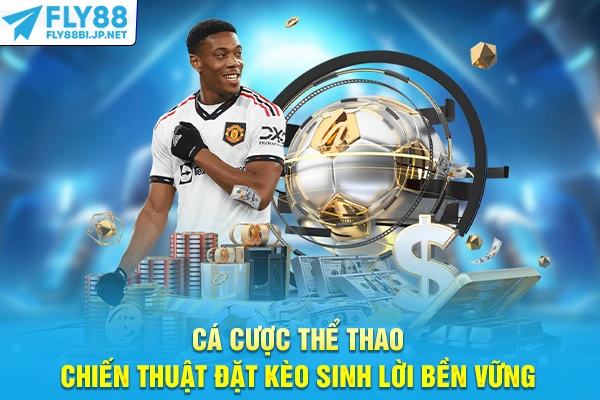 Cá Cược Thể Thao - Chiến Thuật Đặt Kèo Sinh Lời Bền Vững