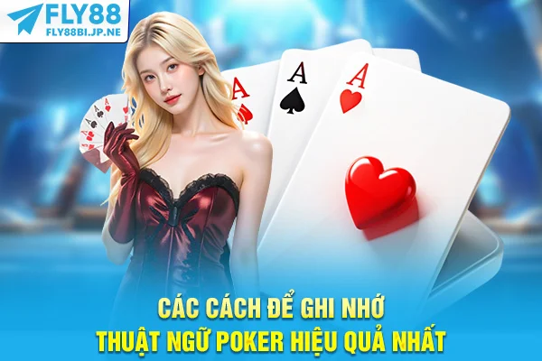 Các cách để ghi nhớ thuật ngữ Poker hiệu quả nhất