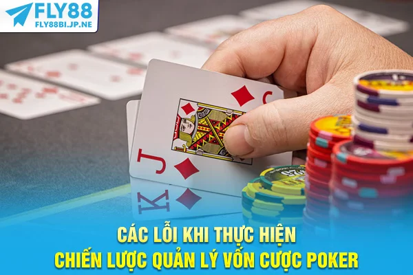 Các lỗi khi thực hiện chiến lược quản lý vốn cược Poker
