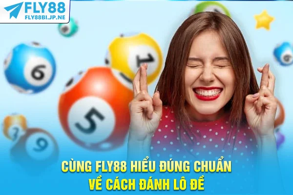 Cùng Fly88 hiểu đúng chuẩn về cách đánh lô đề