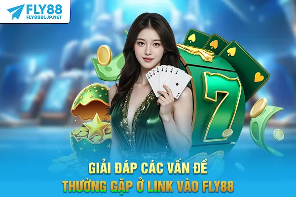 Giải đáp các vấn đề thường gặp ở link vào FLY88