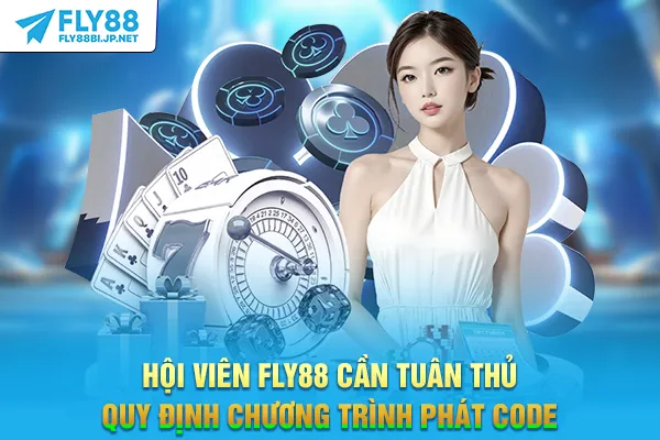 Hội viên FLY88 cần tuân thủ quy định chương trình phát code