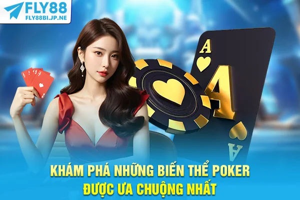 Khám phá những biến thể poker được ưa chuộng nhất