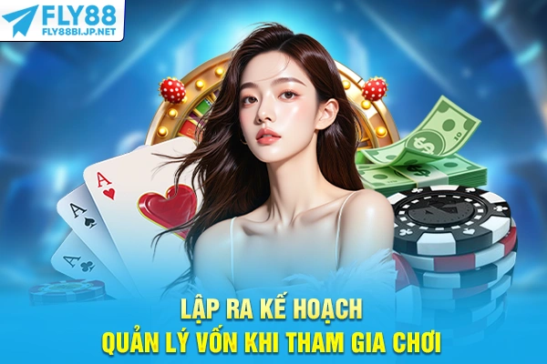 Lập ra kế hoạch quản lý vốn khi tham gia chơi