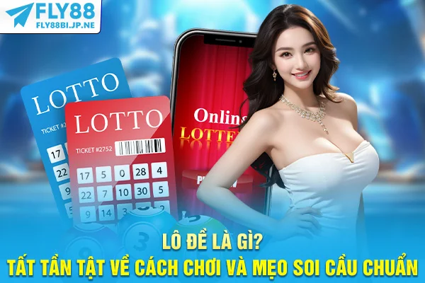 Lô Đề Là Gì? Tất Tần Tật Về Cách Chơi Và Mẹo Soi Cầu Chuẩn