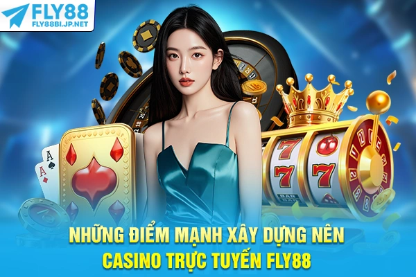 Những điểm mạnh xây dựng nên casino trực tuyến FLY88