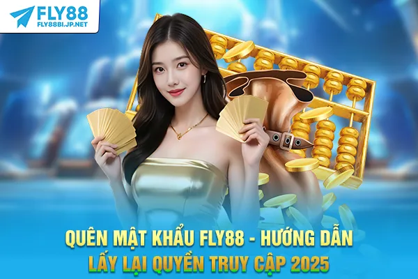 Quên Mật Khẩu FLY88 - Hướng Dẫn Lấy Lại Quyền Truy Cập 2025