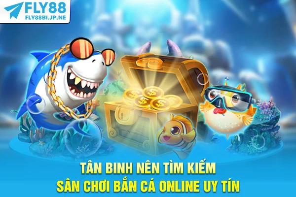 Tân binh nên tìm kiếm sân chơi bắn cá online uy tín