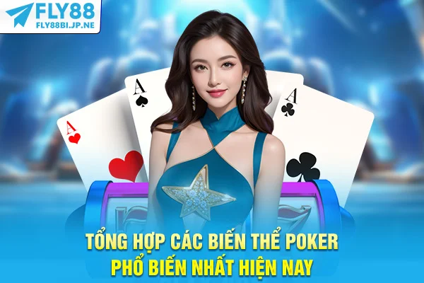 Tổng Hợp Các Biến Thể Poker Phổ Biến Nhất Hiện Nay